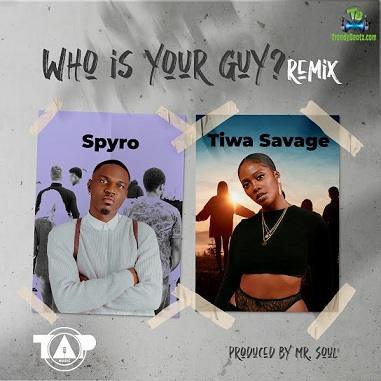 Spyro – Who Is Your Guy (Remix) ft Tiwa Savage Mp3 Do