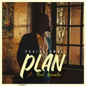 Praise Umali ft Gwamba – Plan Mp3 Download